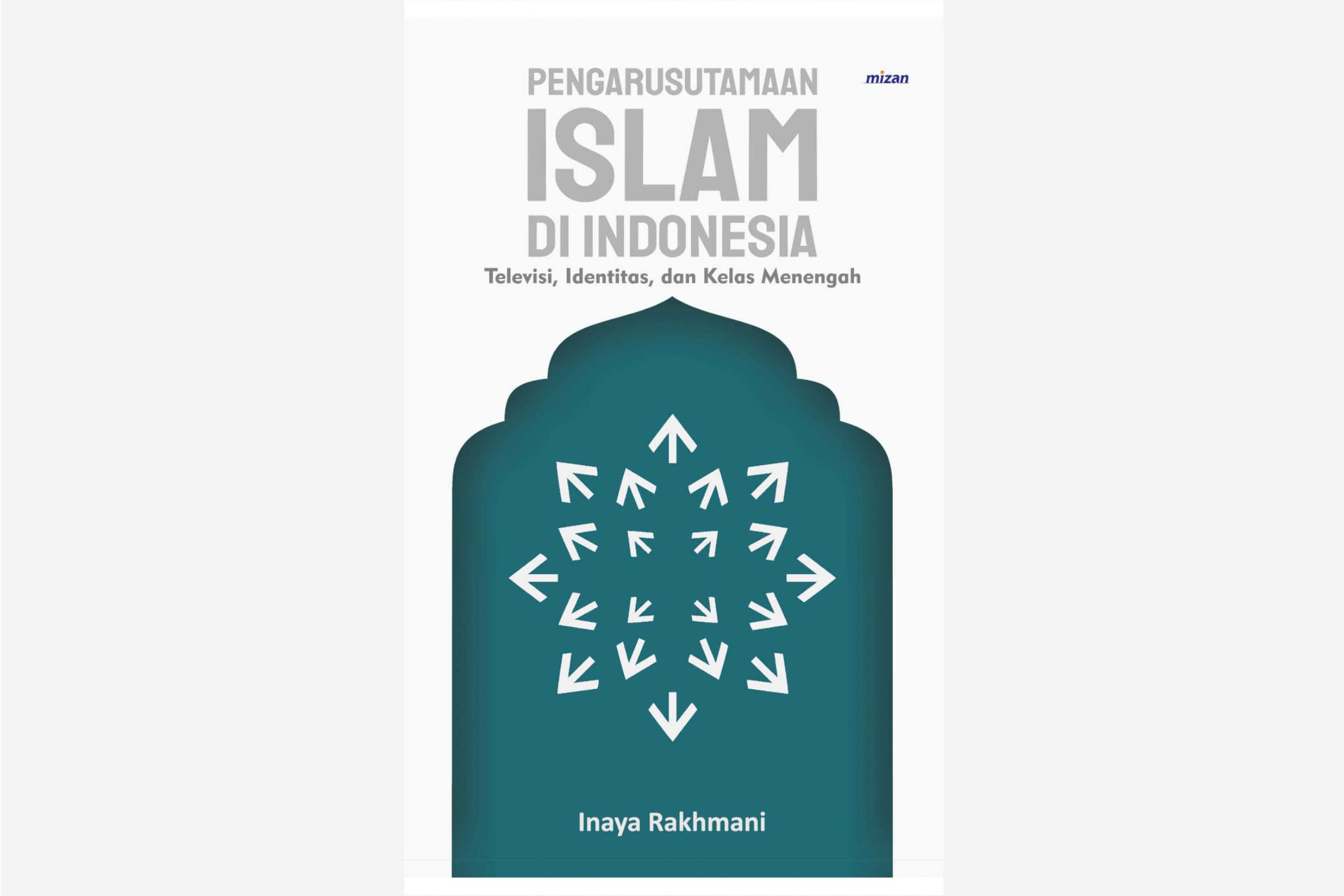 Cover: Pengarusutamaan Islam di Indonesia: Televisi, Identitas, dan Kelas Menengah