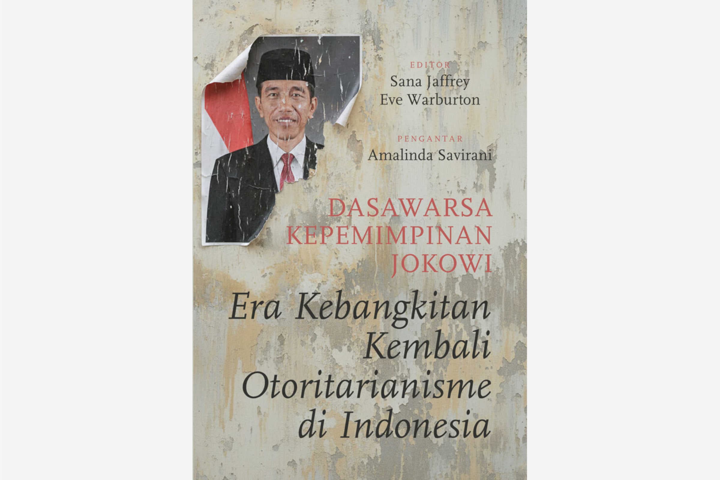 Cover: Dasawarsa Kepemimpinan Jokowi: Era Kebangkitan Kembali Otoritarianisme di Indonesia